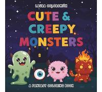 Cute & Creepy Monsters Coloring Book: A Spooky Coloring Book for All Ages, Perfect for Relaxation and Stress Relief (Coloring Books for Kids: Fantasy, Fairy, Magical)
