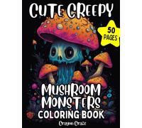 Cute Creepy Mushroom Monsters Coloring Book: 50 Fun Pages to Color of Adorable Fantasy Mushrooms Creatures Fungi Mycology Drawings Relaxation Stress Relief Gift For Teens And Adults (Mushroom Lovers)