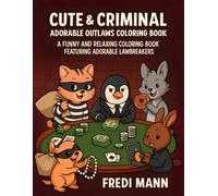 Cute & Criminal: Adorable Outlaws Coloring Book: A Funny and Relaxing Coloring Book Featuring Adorable Lawbreakers
