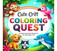 Cute critt coloring quest a whipsical animal adventure for kids 4-8: A Fun and Imaginative Coloring Journey (Animals coloring book for kids)