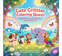 Cute Critter Coloring Quest: A Whimsical Animal Adventure for Kids Ages 4-8: Discover 50+ Fun Coloring Pages Featuring Adorable Pets, Jungle Pals, and ... Creative Joy (Animals coloring book for kids)