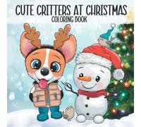 Cute Critters At Christmas: Christmas Animals Coloring Book For Kids, Teens And Adults. Simple Easy And Cute. Perfect Gift Or Stocking Stuffer