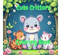 Cute Critters Coloring Book: perfect for little hands and big imaginations