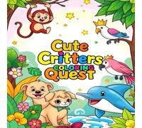Cute Critters Coloring Quest: A Magical Animal Adventure for Kids: Fun & Whimsical Animal Coloring Book with Cute Jungle, Forest, and Ocean Creatures ... Ages 4-8 (Animals coloring book for kids)