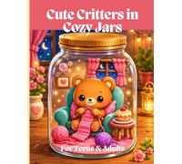Cute Critters in Cozy Jars: A Whimsical Coloring Book for Teens & Adults: Adorable Animals in Jars: 50 Charming Scenes for Relaxation and Creativity