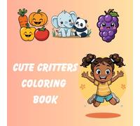 Cute Critters: Make learning fun with this adorable toddler coloring book full of smiling animals, bold lines, and simple objects designed just for little hands!