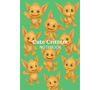 Cute Critters Notebook: Kawaii Creepy-Cute Journal with Adorable Fantasy Critters for Writing, Sketching, and Collecting