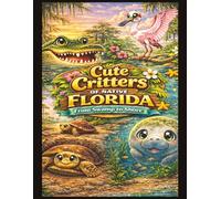 Cute Critters of Native Florida: From Swamp to Shore - An Educational Coloring Book for All Ages: 55 Fun, Easy & Relaxing Florida Animals, Birds & Fish of all Kinds to Color and Learn About!