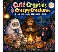 Cute Cryptids & Creepy Creatures: A Bold and Easy Coloring Book with Bigfoot, Mothman, Yeti, Nessie, Aliens, Ghosts, and Cozy Spooky Fantasy for Adults and Teens