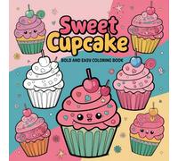 Cute Cupcakes: Coloring Book for Adults Seniors and Kids of all ages Cute and Simple Designs of Comfort Foods, Sweet Treats, Yummy Snacks and Drinks