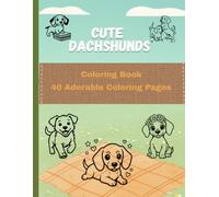 Cute Dachshunds Coloring Book: 40 Fun and Adorable Dachshund Dog Coloring Pages for Relaxation, Creativity, and Stress Relief
