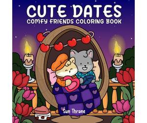 Cute Dates: Comfy Friends Coloring Book Featuring Animal Couples in Sweet Love Moments and Romantic Dating Scenes for Adults and Teens (Comfy Friends Series)