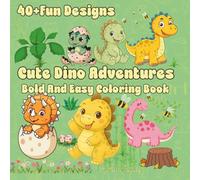 Cute Dino Adventures: 40+Fun Designs | Bold And Easy Coloring Book For Toddlers, Preschoolers & kids Age 3-8 | Simple pages for little artists