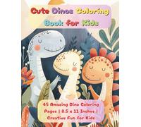 Cute Dinos Coloring Book for Kids: 45 Fun Dinosaur Coloring Pages | Large 8.5 x 11 Inch Book | Creative Prehistoric Scenes for Boys & Girls Ages 4-8