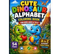 Cute dinosaur alphabet coloring books for kids 4 to 8 ages: A Fun A to Z Learning Adventure with Cute Dinosaur, Alphabet Objects, Letter Tracing & ... Pages for Preschool and Kindergarden kids