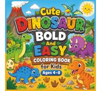 Cute Dinosaur Bold and Easy Coloring Book for Kids Ages 4-8: Fun and Easy Dino Coloring Pages with Big Simple Designs Featuring Adorable Baby ... Perfect Birthday Gift for Little Dino Lovers