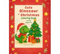 Cute Dinosaur Christmas Coloring Book for Kids Ages 4-8: Fun Holiday Coloring Pages with Cute Dinosaurs, Christmas Trees, Santa Hats, and Gifts - ... Holiday Coloring Series for Kids (Ages 4-8))