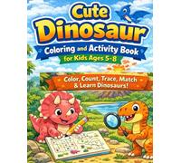 Cute Dinosaur Coloring and Activity Book for Kids Ages 5-8: Color, Count, Trace, Match & Learn Dinosaurs (Cute Dinosaur Coloring Book Series)