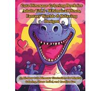 Cute Dinosaur Coloring Book for Adults Vol.2: Whimsical Dinos, Fantasy Worlds & Relaxing Designs: 53 All-New Cute Dinosaur Illustrations for Mindful ... Friends for Relaxation & Creative Fun)