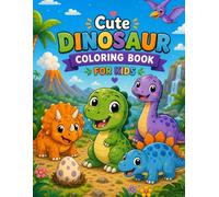 Cute Dinosaur Coloring Book for Kids: 50 Adorable Prehistoric Adventures with Friendly Little Pals for Boys and Girls Ages 4 to 8