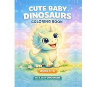 Cute Dinosaur Coloring Book for Kids Ages 3-6: 50 Big and Easy Dinosaur Coloring Pages with Cute Baby Dinosaurs, Simple Designs, Thick Lines, and Fun ... and Kids (Big & Easy Dinosaurs Collection)