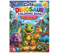 Cute Dinosaur Coloring Book for Kids Ages 3-8: A Cute Prehistoric Adventure Featuring Friendly Dinosaurs, Big Simple Designs, and Screen-Free Fun for Boys & Girls