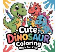 Cute Dinosaur Coloring Book for Kids Ages 4-8 | 100+ Fun and Easy Dino Pages for Boys and Girls: Adorable dinosaurs to color - perfect for creativity, imagination, and screen-free fun!