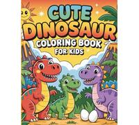 Cute Dinosaur Coloring Book for Kids: Fun & Easy Bold and Large Dinosaur Coloring Pages for Kids Ages 3-8 | Cute Prehistoric Scenes to Spark Creativity, Improve Focus & Build Fine Motor Skills