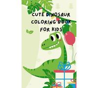 cute dinosaur coloring book for kids: simple and adorable dinosaur desings for hours of creative fun