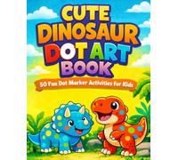 cute dinosaur dot art book: 50 Fun Dot Marker Activities for Toddlers and Preschool Kids