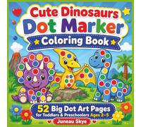 Cute Dinosaur Dot Marker Coloring Book: 52 Big Dot Art Pages for Toddlers and Preschoolers Ages 2-5 (Juneau Skye Dot Marker Activity Books)