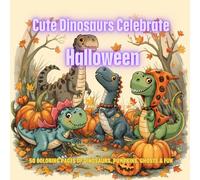 Cute Dinosaurs Celebrate Halloween: 50 Coloring Pages of Dinosaurs, Pumpkins, Ghosts & Fun