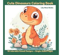Cute Dinosaurs Coloring Book: 40 Adorable Kawaii Designs for Kids Ages 4-8 - Single-Sided Pages (Lily-Rose Books Coloring Collection)