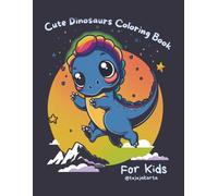 Cute Dinosaurs Coloring Book for Kids: 50+ Adorable Prehistoric Pals, Roaring Fun Illustrations, and Easy-to-Color Pages for Toddlers and Kids Ages 4-8
