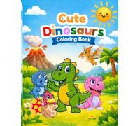 Cute Dinosaurs Coloring Book for Kids: 50 Simple and Fun Dinosaur Designs for Toddlers and Preschoolers Ages 3-5