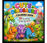 Cute Dinosaurs Coloring Book for Kids Ages 4-8: 50 Fun and Easy Dinosaur Coloring Pages for Boys and Girls | Adorable Prehistoric Animals, Large ... Screen-Free Activities, and Educational Fun