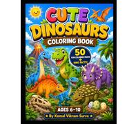 Cute Dinosaurs Coloring Book for Kids Ages 6-10 50 Fun Dinosaur: A Fun and Educational Dinosaur Coloring Book