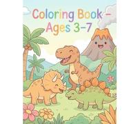 Cute Dinosaurs Coloring Book Fun & Friendly Prehistoric Animals - Coloring Book Ages 3-7: A Simple and Easy Coloring Book with Adorable Dinosaurs for Boys and Girls Ages 3 to 7