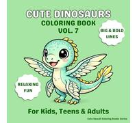 Cute Dinosaurs Coloring Book Vol. 7: 30 Cute Pages | Big & Bold Easy Coloring | One Dinosaur Per Page | No Repeating Pages | Relaxing Fun for Kids, Teens & Adults (Cute Kawaii Coloring Books Series)