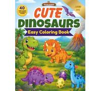 Cute Dinosaurs Easy Coloring Book for Dino Lovers Ages 4-8: Fun and Easy Cute Prehistoric Animals Activities Book for Toddlers and Children (Cute Animals Coloring Books)