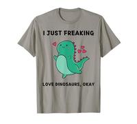 Cute Dinosaurs Lover I Just Freaking Love Dinosaurs, Okay T-Shirt