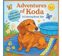 Cute Dog Animal Coloring Book for Kids and Adults: 80 Colorful Dachshund Adventures with Koda by L&K