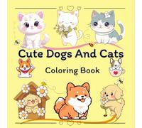 Cute Dogs And Cats Coloring Book: Cute dog and cat coloring pages for kids and adults who love animals.