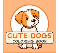 Cute Dogs Coloring Book: 50 Adorable Puppy Outlines for Stress Relief and Relaxation