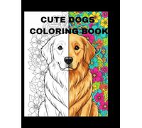 Cute Dogs Coloring Book: A Stress-Relieving Adventure with 50+ Adorable Dog Illustrations for Kids and Adults (Volume 1)