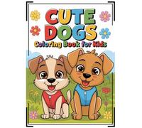 Cute Dogs Coloring Book For Kids: Fun and Adorable Puppy Coloring Pages for Kids Ages 4-8 | Perfect for Dog Lovers, Boys and Girls, and Creative Little Artists!