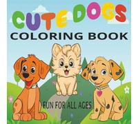 Cute Dogs Coloring Book: Fun For All Ages