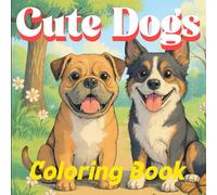 Cute Dogs Coloring Book: Graceful Verity of Dogs Breed Designs for Creative Expression and Stress Relief for Adult and Teens / A Sophisticated Coloring Journey Featuring Unique Dog Illustrations /