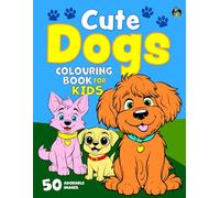 Cute Dogs Colouring Book for Kids: 50 Happy Dogs. Big, Fun and Simple Colouring Book for Children Aged 2+ (Colouring Books for Kids 2+)