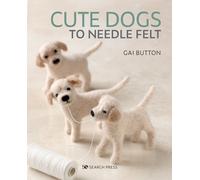 Cute Dogs to Needle Felt : 6 Pedigree Pooches to Make in Simple Steps